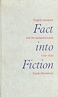 Fact into Fiction: English Literature and the Industrial Scene, 1750-1850 0718511301 Book Cover