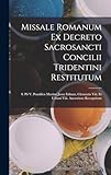  Missale Romanum Ex Decreto Sacrosancti Concilii Tridentini Restitutum: S. Pii V. Pontificis Maximi Jussu Editum, Clementis Viii. Et Urbani Viii. Auctoritate Recognitum