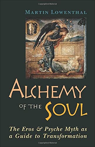 Alchemy of the Soul: The Eros and Psyche Myth As a Guide to Transformation