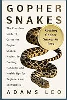 GOPHER SNAKES: The Complete Guide to Caring for Gopher Snakes: Habitat Setup, Feeding, Handling, and Health Tips for Beginners and Enthusiasts B0F5X2RKC6 Book Cover
