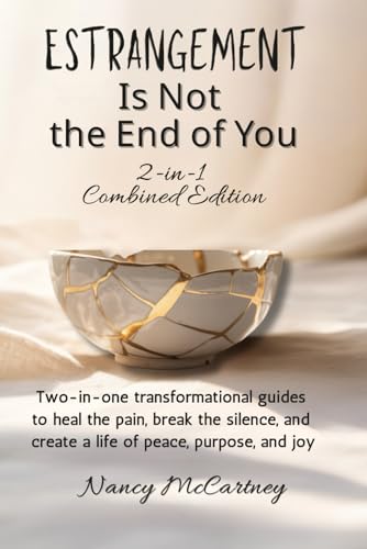 Estrangement Is Not the End of You: 2-in-1 Combined Edition: Two-in-one transformational guides to heal the pain, break the silence, and create a life ... joy (The Estrangement Transformation Series)