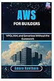 AWS for Builders: VPCs, IAM, and Serverless Without the Guesswork