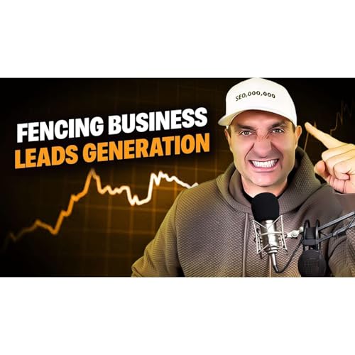 Generate Consistent Fencing Leads in 2025 cover art