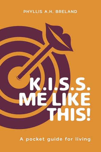 K.I.S.S. Me Like This!: A Pocket Guide for Living