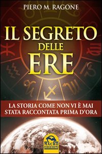 Il segreto delle ere. la storia come non vi è mai
