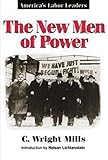 The New Men of Power: America's Labor Leaders