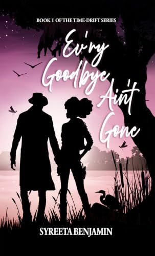 Ev'ry Goodbye Ain't Gone (THE TIME-DRIFT SERIES Book 1)