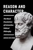 Reason and Character: The Moral Foundations of Aristotelian Political Philosophy