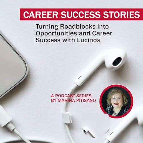 Turning Roadblocks into Opportunity and Career Success with Lucinda