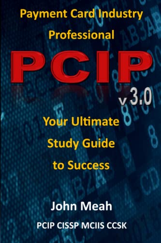 Payment Card Industry Professional (PCIP) 3.0: Your Ultimate Study Guide To Success