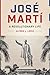 José Martí: A Revolutionary Life (Joe R. and Teresa Lozano Long Series in Latin American and Latino Art and Culture)