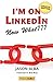 I'm on Linkedin--Now What (Fourth Edition): A Guide to Getting the Most Out of Linkedin