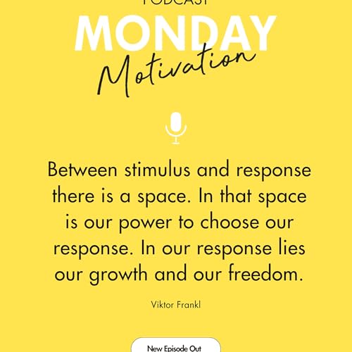 #453 - Monday Motivation: "Between stimulus and response there is a space..." - Viktor Frankl