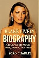 BLAKE LIVELY BIOGRAPHY: A Journey Through Fame, Family, and Fashion B0F5VQR4D7 Book Cover