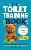 The Toilet Training Book: Easy and fun parenting guide with everything you need to know from preparation - through training - to implementation 394999601X Book Cover