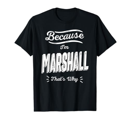Porque Soy Marshall, por eso es Gracioso Nombre Marshall Camiseta