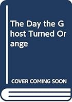 The Day the Ghost Turned Orange 0533118093 Book Cover