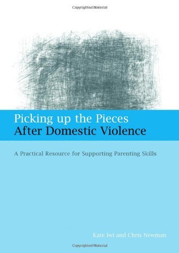 Picking up the Pieces After Domestic Violence: A Practical Resource for Supporting Parenting Skills