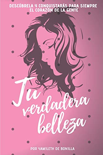 Télécharger Tu verdadera belleza: Descúbrela y conquistarás para siempre el corazón de la gente Livre eBook France
