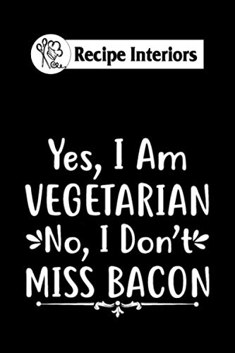  Recipe interiors: yes im a vegetarian no i dont miss bacon 6x9 100 pages bleed