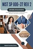 NIST SP 800-37 Rev 2 Desbloqueado: Estrategias Prácticas para la Implementación del Marco de Gestión de Riesgos (Spanish Edition) B0DFYDBJ3M Book Cover