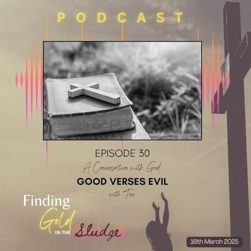 Episode 30 - A Convo with God - Good vs Evil