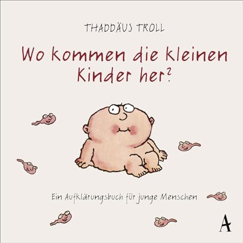 Wo kommen die kleinen Kinder her?: Ein Aufklärungsbuch für junge Menschen