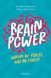 Brainpower – Warum du fühlst, was du fühlst: Spannendes Sachbuch für Jugendliche zum Thema Gehirn, mentale Gesundheit und Selfcare