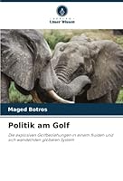 Politik am Golf: Die explosiven Golfbeziehungen in einem fluiden und sich wandelnden globalen System 6205269252 Book Cover