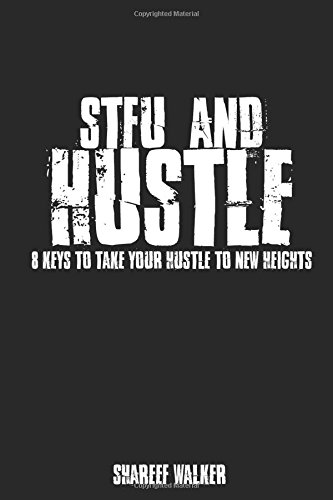 STFU and Hustle: 8 Rules to Take Your Hustle to New Heights