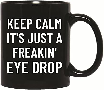 Keep calm its just a freakin Eye Drop humor for Optician Optometrist Optic eye Optometry 11oz 15oz Black Coffee Mug