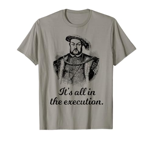 Funny Shirt Henry VIII Cita Todo En La Ejecución Camiseta