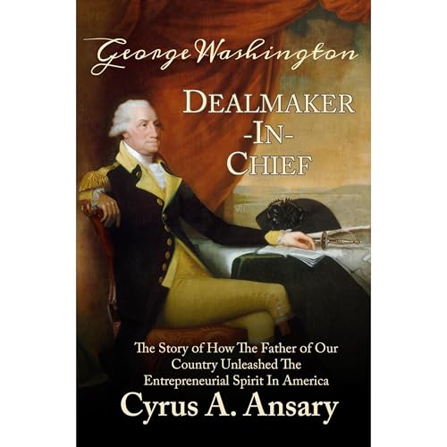George Washington Dealmaker-In-Chief (Authored by Cyrus A. Ansary) episode artwork