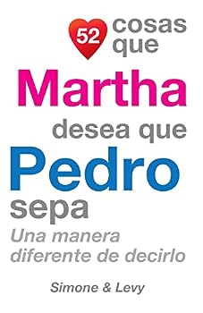 Paperback 52 Cosas Que Martha Desea Que Pedro Sepa: Una Manera Diferente de Decirlo [Spanish] Book