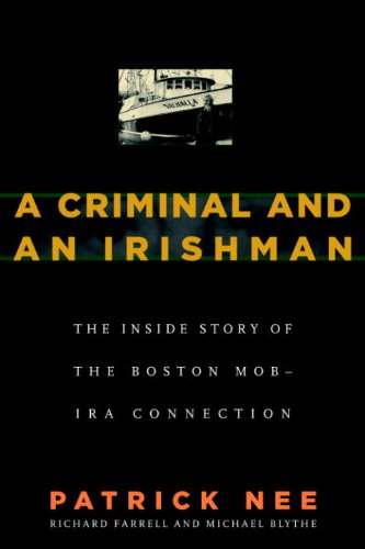 A Criminal and An Irishman: The Inside Story of the Boston Mob-IRA Connection