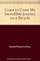 Coast to Coast My Incredible Journey on a Bicycle 0967762103 Book Cover