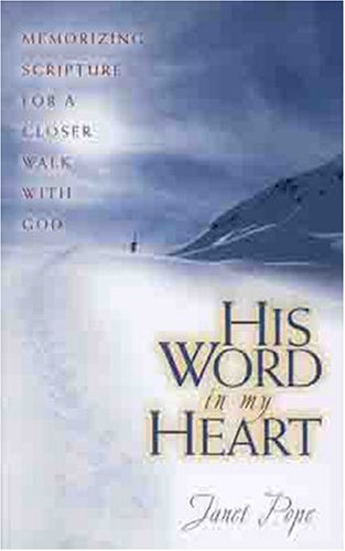 His Word in My Heart: Memorizing Scripture for a Closer Walk with God ...