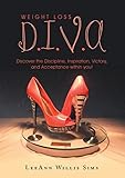  Weight Loss D.I.V.A: Discover the Discipline, Inspiration, Victory, and Acceptance within you!