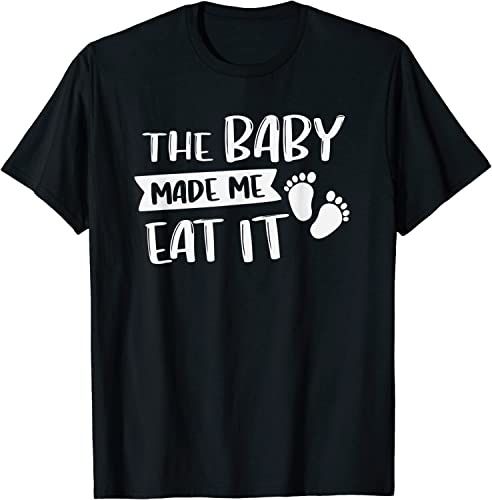 The Baby Made Me Eat It Funny Pregnancy Humor Gift for Wife T-Shirt Black(Large)