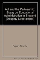 The act and the partnership: An essay on educational administration in England (Doughty Street paper) 0719909171 Book Cover