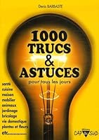 1000 Trucs et Astuces pour tous les jours 2951590709 Book Cover