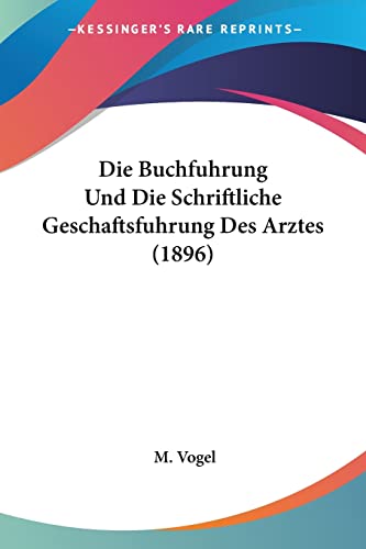 Die Buchfuhrung Und Die Schriftliche Geschaftsfuhrung Des Arztes (1896) (German Edition)