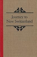 Journey to New Switzerland: Travel Account of the Koepfli and Suppiger Family to St. Louis on the Mississippi and the Founding of New Switzerland in the State of Illinois 0809313138 Book Cover