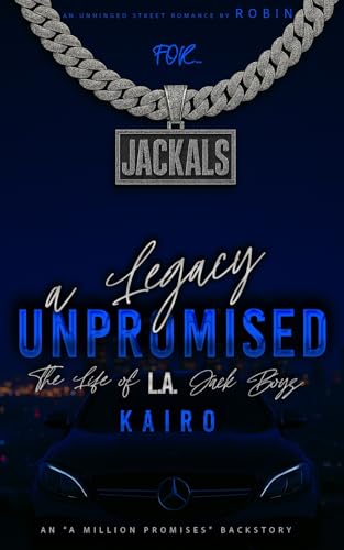 A Legacy Unpromised: An Unhinged Street Romance: The Life of LA Jack Boys: Kairo (Phantom League/The Steele's Series)