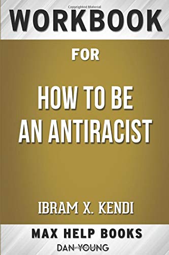 Workbook for How to Be an Antiracist: by Ibram X. Kendi