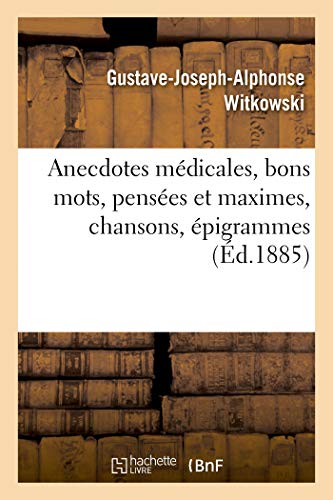 Anecdotes Médicales, Bons Mots, Pensées Et Maximes, Chansons, Épigrammes (French Edition)