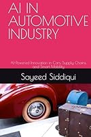 AI IN AUTOMOTIVE INDUSTRY: AI-Powered Innovation in Cars, Supply Chains, and Smart Mobility (AI GUIDEBOOKS) B0F5MGY3F6 Book Cover