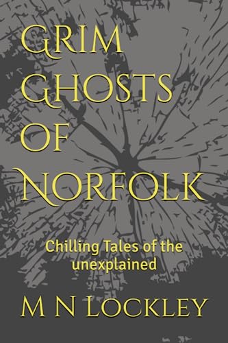 Grim Ghosts of Norfolk: Chilling Tales of the unexplained