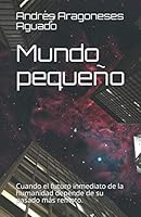 Mundo Peque?o : Cuando el Futuro Inmediato de la Humanidad Depende de Su Pasado M?s Remoto 1976700523 Book Cover