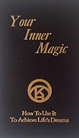 Your Inner Magic: How to Use It to Achieve Life's Dreams 0962996408 Book Cover